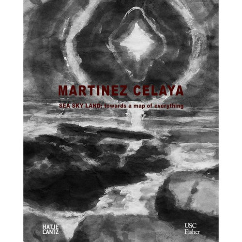 Enrique Martínez Celaya: Sea Sky Land : Towards a Map of Everything (Hardcover)